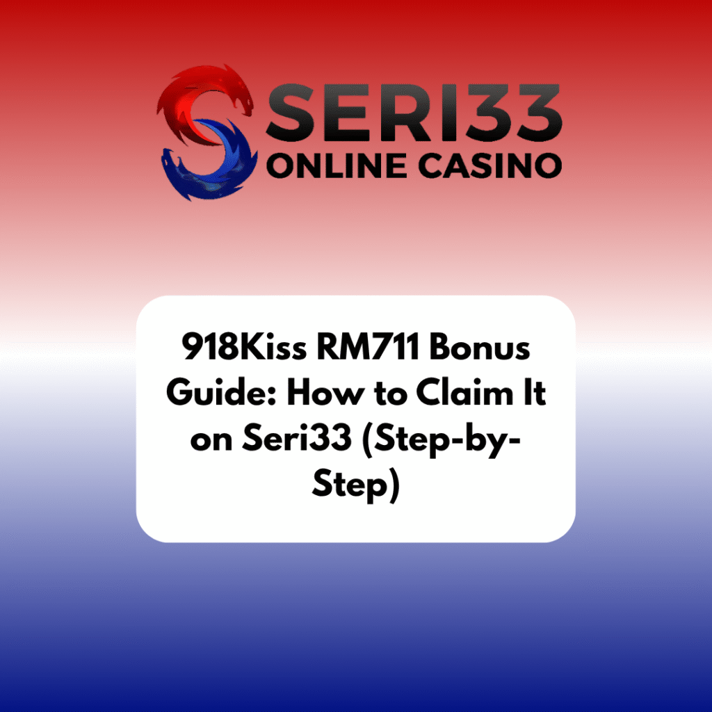 918Kiss RM711 Bonus Guide: How to Claim It on Seri33 (Step-by-Step)