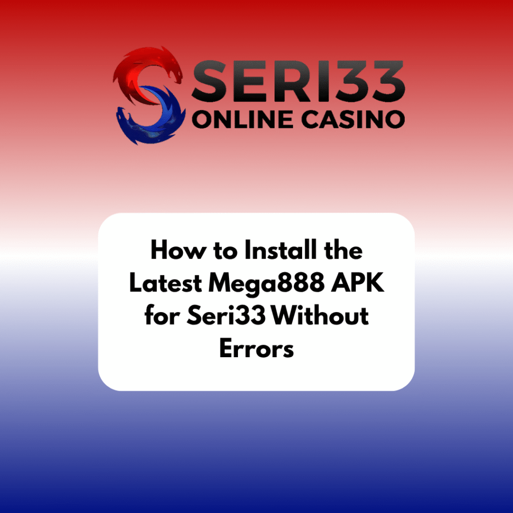 How to Install the Latest Mega888 APK for Seri33 Without Errors